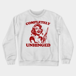 Completely Unhinged Shirt, Retro Unhinged Girl Shirt, Funny Mental Health Crewneck Sweatshirt